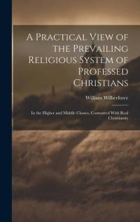 A Practical View of the Prevailing Religious System of Professed Christians av William Wilberforce