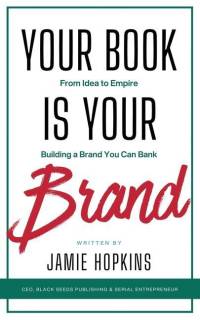 Your Book is Your Brand: Building a Brand You Can Bank from Idea to Empire av Black Seeds Publishing