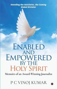 Enabled and Empowered by the Holy Spirit: Memoirs of an Award-Winning Journalist av P C Vinoj Kumar