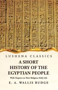 A Short History of the Egyptian People With Chapters on Their Religion, Daily Life av E a Wallis Budge