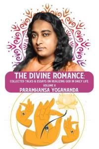 The Divine Romance: Collected Talks & Essays on Realizing God in Daily Life, Volume II: Collected Talks & Essays on Realizing God in Daily av Paramhansa Yogananda