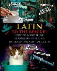 Latin to the Rescue! - How to make sense of English spelling by learning a bit of Latin av Fet
