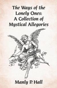 The Ways of the Lonely Ones av Manly P. Hall