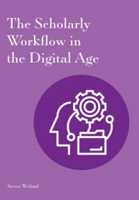 The Scholarly Workflow in the Digital Age av Steven Weiland