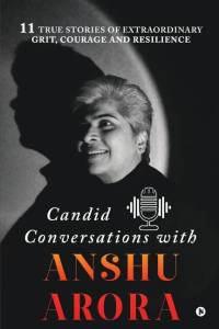 Candid Conversations with Anshu Arora: 11 True Stories of Extraordinary Grit, Courage and Resilience av Anshu Arora