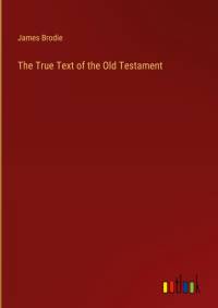 The True Text of the Old Testament av James Brodie