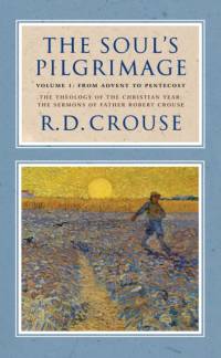The Soul's Pilgrimage - Volume 1: From Advent to Pentecost av Robert Crouse