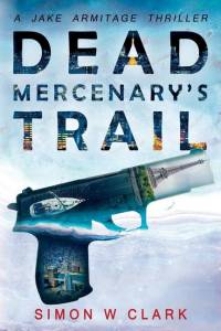 Dead Mercenary's Trail: Jake Armitage Thriller Book 2 av Simon W. Clark