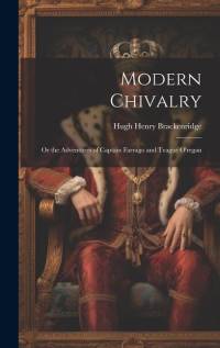Modern Chivalry: Or the Adventures of Captain Farrago and Teague O'regan av Hugh Henry Brackenridge