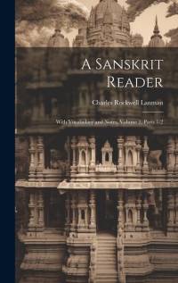 A Sanskrit Reader: With Vocabulary and Notes, Volume 1, parts 1-2 av Charles Rockwell Lanman