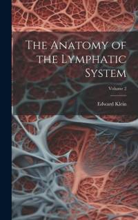 The Anatomy of the Lymphatic System; Volume 2 av Edward Klein