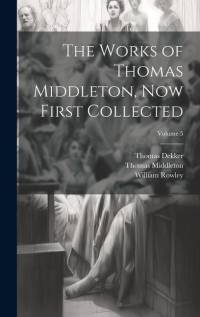 The Works of Thomas Middleton, Now First Collected; Volume 5 av Thomas Middleton