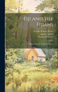 Fiji and the Fijians: Mission History. by James Calvert av George Stringer Rowe