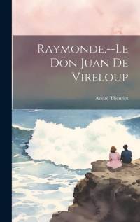 Raymonde.--Le Don Juan De Vireloup av Andre Theuriet