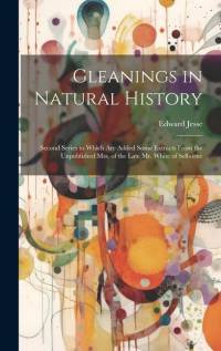 Gleanings in Natural History: Second Series to Which Are Added Some Extracts From the Unpublished Mss. of the Late Mr. White of Selborne av Edward Jesse