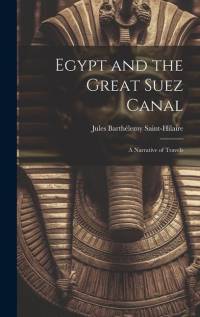 Egypt and the Great Suez Canal: A Narrative of Travels av Jules Barthelemy Saint-Hilaire