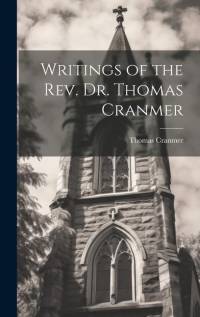 Writings of the Rev. Dr. Thomas Cranmer av Thomas Cranmer