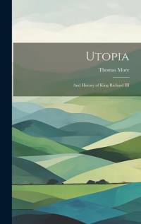 Utopia: And History of King Richard III av Thomas More