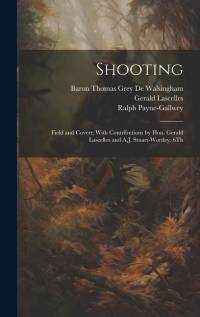 Shooting: Field and Covert; With Contributions by Hon. Gerald Lascelles and A.J. Stuart-Wortley. 6Th; Edition 1900 av Ralph Payne-Gallwey