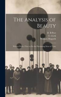 The Analysis of Beauty: Written With a View to Fix the Fluctuating Ideas of Taste av William Hogarth