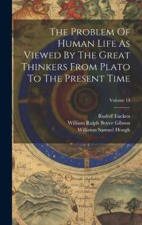 The Problem Of Human Life As Viewed By The Great Thinkers From Plato To The Present Time; Volume 14 av Rudolf Eucken