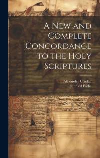 A New and Complete Concordance to the Holy Scriptures av Alexander Cruden