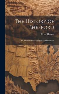 The History of Shefford: Civil, Ecclesiastical, Biographical and Statistical av Cyrus Thomas