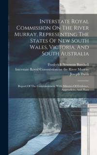 Interstate Royal Commission On The River Murray, Representing The States Of New South Wales, Victoria, And South Australia: Report Of The Commissioner av Joseph Davis