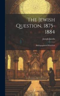 The Jewish Question, 1875-1884: Bibliographical Hand-List av Joseph Jacobs
