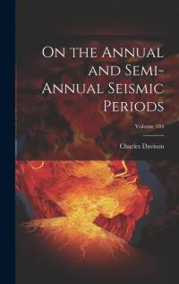 On the Annual and Semi-Annual Seismic Periods; Volume 184 av Charles Davison