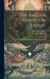 The Halgan Gospel On Englic: The Anglo-saxon Version Of The Holy Gospels av Benjamin Thorpe