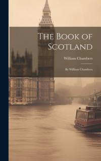 The Book of Scotland: By William Chambers av William Chambers