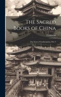The Sacred Books of China: The Texts of Confucianism, Part 4 av Confucius
