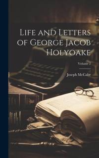 Life and Letters of George Jacob Holyoake; Volume 2 av Joseph McCabe