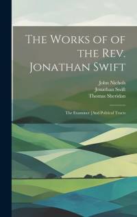 The Works of of the Rev. Jonathan Swift: The Examiner [And Political Tracts av Jonathan Swift