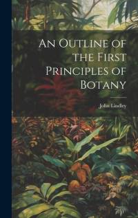 An Outline of the First Principles of Botany av John Lindley