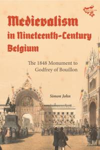 Medievalism in Nineteenth-Century Belgium av Simon John