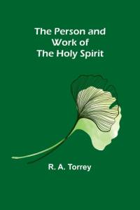 The Person and Work of The Holy Spirit av R. A. Torrey