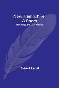 New Hampshire, A Poem; with Notes and Grace Notes av Robert Frost