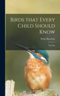 Birds That Every Child Should Know; the East av Neltje Blanchan