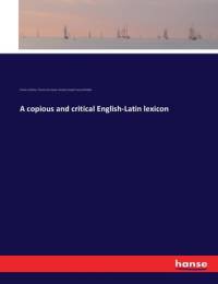 A copious and critical English-Latin lexicon av Thomas Kerchever Arnold