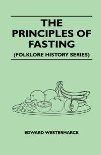 The Principles of Fasting (Folklore History Series) av Edward Westermarck