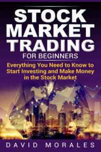 Stock Market Trading For Beginners- Everything You Need to Know to Start Investing and Make Money in the Stock Market av David Morales
