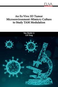 An Ex Vivo 3D Tumor Microenvironment-Mimicry Culture to Study TAM Modulation av Lili Yang