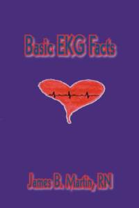 Basic Ekg Facts by James B. Martin