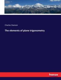The elements of plane trigonometry av Charles Davison