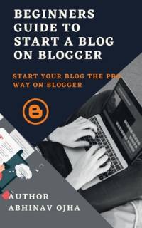 Beginners Guide To Start A Blog On Blogger av Abhinav Ojha