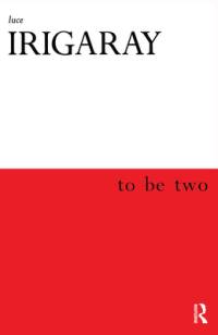 To Be Two av Luce Irigaray