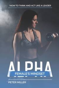 The Alpha Female's Mindset av Peter Miller