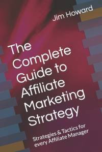The Complete Guide to Affiliate Marketing Strategy av Jim Howard